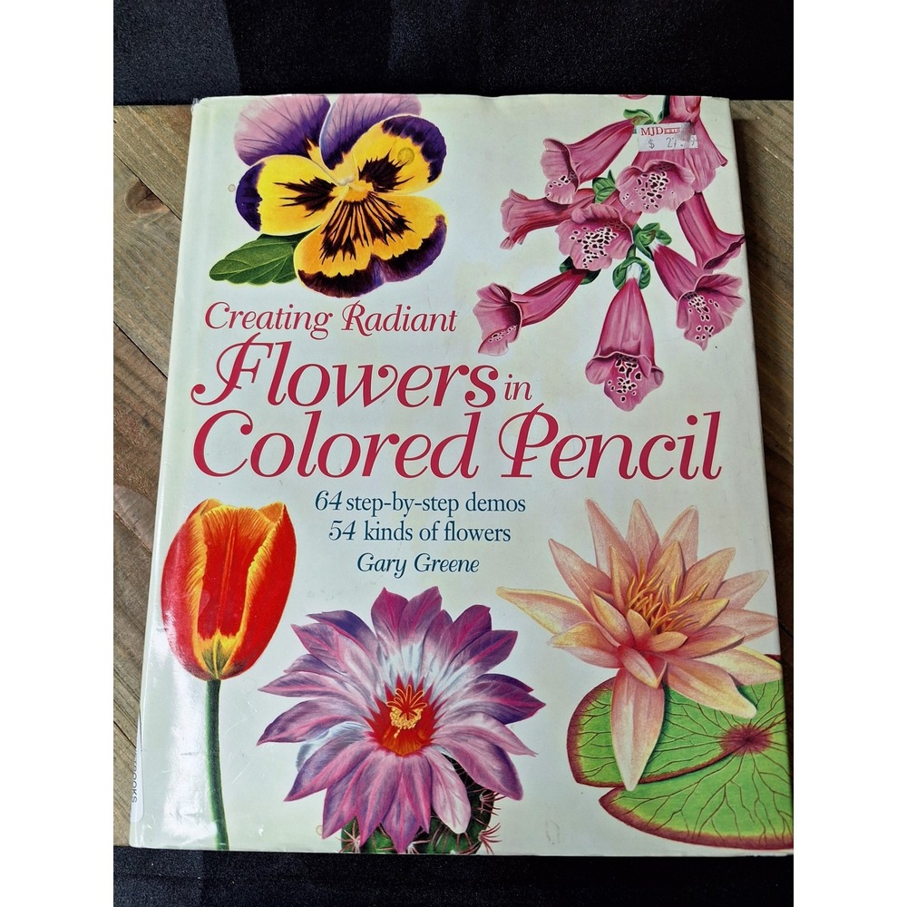 Creating Radiant Flowers in Colored Pencil Gary Greene Hardcover 1st Ed 1997 Art